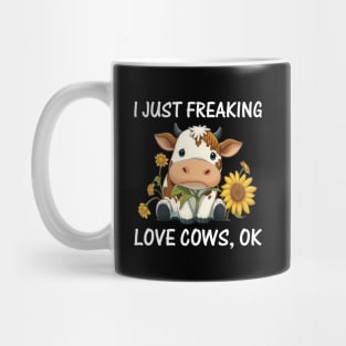 I just freaking love Cows Ok Farmers Cow Lover Funny Cow Mug